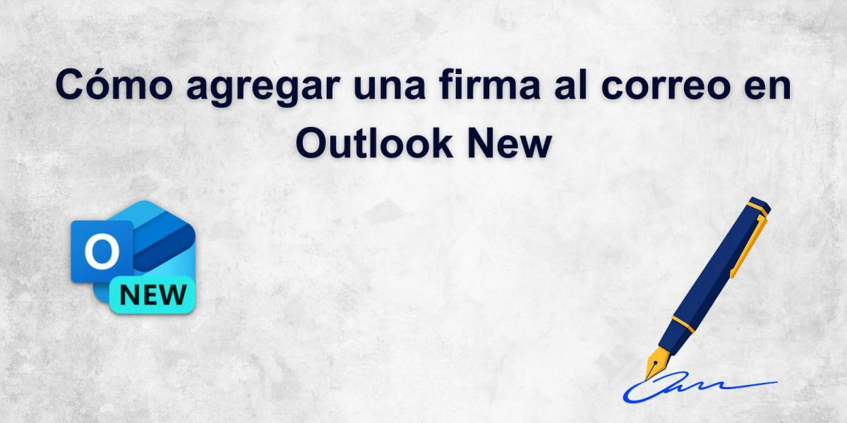 C�mo agregar una firma al correo en Outlook New